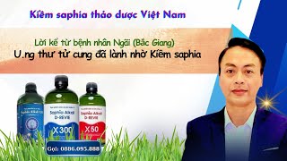 Ung thư tử cung đã được giải quyết nhờ Kiềm Saphia thảo dược Việt Nam  LH tư vấn sp 0886095888 [upl. by Anerdna470]