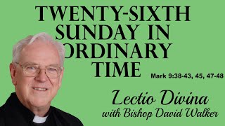 Lectio Reflection  TwentySixth Sunday in Ordinary Time  Mark 93843 45 4748 Year B 2024 [upl. by Florie]