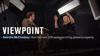 Deirdre McCloskey How the next 200 years can bring global prosperity  VIEWPOINT [upl. by Micaela]