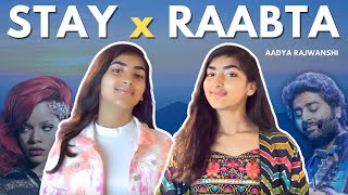 Stay x Raabta  Mashup Cover Song  Aadya Rajwanshi  Rihanna Arijit Singh [upl. by Batruk466]