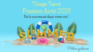 Poissons ♓ de la nouveauté dans votre vie  Août 2023 🌸🍀 [upl. by Waddington941]