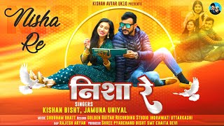 Nisha Re  New Garhwali Song 2024 Kishan Bisht Jamuna UniyalKishan Avtar UK10 [upl. by Wooster]