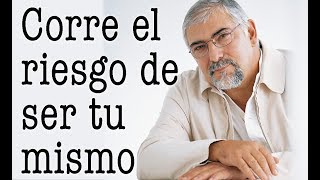 Jorge Bucay  Corre el riesgo de ser Tu mismo [upl. by Blondell]