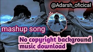 Mashup song No copyright background music download background music downloads Adarshoficical [upl. by Lytsirk]