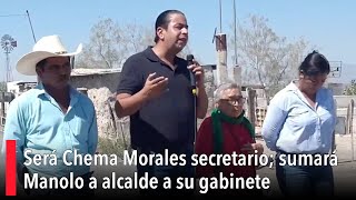 Será Chema Morales secretario sumará Manolo a alcalde a su gabinete [upl. by Radack]