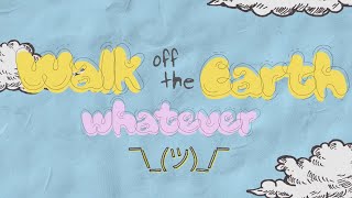 whatever  Walk off the Earth Official Lyric Video [upl. by Akienahs]