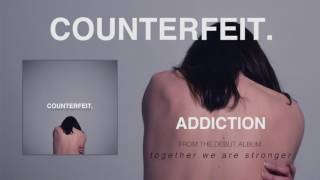 Counterfeit  Addiction Official Audio [upl. by Eiramnwad]