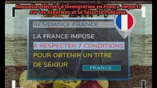 Nouvelles Décrets dImmigration en France Impacts sur les Algériens et la Sécurité Publique [upl. by Borman]