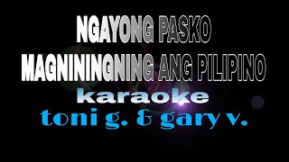 NGAYONG PASKO MAGNININGNING ANG PILIPINO toni gonzaga ft gary v karaoke [upl. by Cohlette]