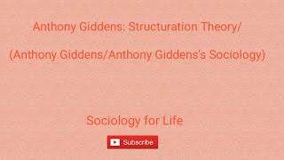 Anthony Giddens Structuration Theory Anthony Giddens Anthony Giddenss Sociology Part 1 [upl. by Lenahtan]