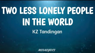 Two Less Lonely People In The World  KZ Tandingan [upl. by Mullac453]