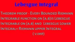 Lebesgue Integral proof Every Bounded Riemann Integrable function is Lebesgue Integrable [upl. by Tjaden629]