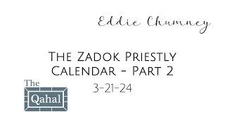 032124 Eddie Chumney  The Zadok Priestly Calendar  Part 2 [upl. by Tiga172]