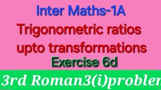 Inter Maths 1A Trigonometric Ratios upto transformations Exercise 6d 3rd Roman 3i problem [upl. by Amahcen]