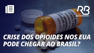 Crise dos opioides e onda de overdoses nos EUA podem chegar ao Brasil [upl. by Orlosky]