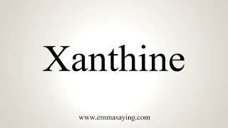 How To Pronounce Xanthine [upl. by Trix]