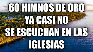 60 Himnos De Oro Ya Casi No Se Escuchan En Las Iglesias  Los Mejores Himnos Son Los Antiguos [upl. by Anerev475]