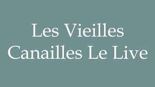 How to Pronounce Les Vieilles Canailles Le Live The Old Scoundrels The Live in French [upl. by Lobell]