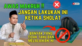 AWAS MAKRUH  INI DIA HAL HAL YANG JANGAN DI LAKUKAN KETIKA SHOLAT  KH TOHA ABRORI [upl. by Mady]