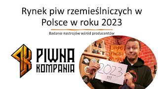 Piwne podsumowanie  rynek piw kraftowych w Polsce w 2023 roku [upl. by Slater174]