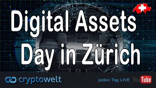 Digital Assets Day in Zürich  Cryptowelt  News Bitcoin  Blockchain und Co [upl. by Dranek127]