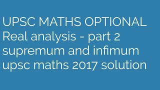 Real analysis supremum and infimum upsc maths 2017 solutions [upl. by Yeaton]