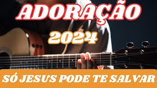 ADORAÇÃO LOUVORES 2024 [upl. by Amethyst]