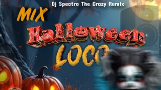 Mix Halloween Loco Dj Spectro The Crazy Remix 🎃 [upl. by Terr407]