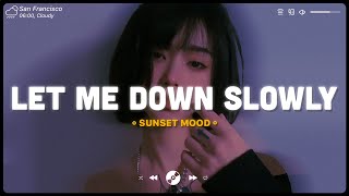 Let Me Down Slowly  Sad songs playlist 2022  English songs chill vibes music playlist [upl. by Diskin]