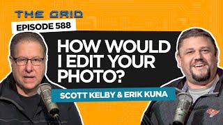 quotHow Would I Edit Your Photoquot with Scott Kelby and Erik Kuna  The Grid Ep 588 [upl. by Arotak]