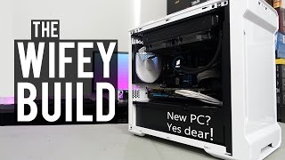 Building My Wife a New PC  quotThe Wifey Buildquot [upl. by Odrahcir790]