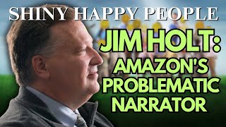 The Truth About Jim Holt  Amazons Problematic Narrator From ShinyHappyPeople [upl. by Leahcimrej]