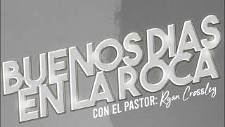 Buenos Dias en La Roca en vivo con el Pastor Ryan Crossley [upl. by Berri]