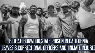 RIOT AT IRONWOOD PRISON IN CALIFORNIA LEAVES 8 CORRECTIONAL OFFICERS AND 1 INMATE INJURED [upl. by Mikel]