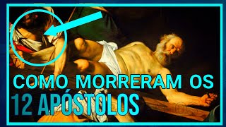 DESCUBRA COMO MORRERAM OS 12 APÓSTOLOS DE CRISTO [upl. by Annatsirhc563]