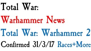 Total War Warhammer 2 Confirmed Races and Legendary Lords Too [upl. by Trici]