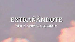 EXTRAÑÁNDOTE  Zhamira Zambrano amp Jay Wheeler Letra [upl. by Vola160]