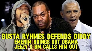 Busta Ryhmes DEFENDS Diddy Eminem brings out Obama Jeezys BM calls him out eminem diddy [upl. by Yatnohs]