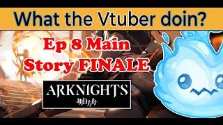 【 VTUBER 】Arknights main story Ep 8 FINALE voice acting  first playthrough【 willowispy 】 [upl. by Hamann318]