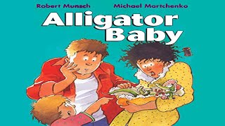 ALLIGATOR BABY read by ROBERT MUNSCH [upl. by Persons73]