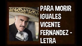 PARA MORIR IGUALES  VICENTE FERNANDEZ  LETRA [upl. by Oalsinatse]