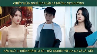 Chiến Thần nghỉ hưu bán cá nướng ven đường nào ngờ bị nhầm là kẻ thất nghiệp vô gia cư và cái kết [upl. by Marlee]