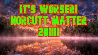 It’s Worser Norcutt Matter 20’ [upl. by Llecrup]