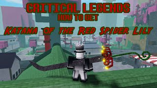 How to Get KATANA OF THE RED SPIDER LILY  Critical Legends [upl. by O'Malley]