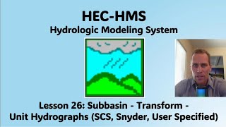 HEC HMS Lesson 26  Subbasins  Transform  Unit Hydrographs SCS Snyder User Specified [upl. by Hirai]