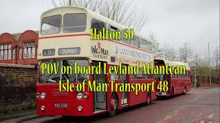 Halton 50 POV On board Leyland Atlantean Isle of Man Transport Bus 48 [upl. by Aduhey34]