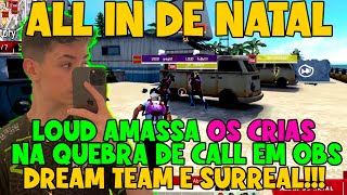 ALL IN DE NATAL  LOUD AMASSA OS CRIAS NA QUEBRA EM OBS  O DREAM TEAM FEZ HISTORIA JA GANHOU [upl. by Mathur]