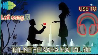 Dil ne yeh kaha hai dil se 🎧  Slowed amp Reverb  Udit narayanalka yagnik Dhadkan Lofi Music lofi [upl. by Eniarol521]