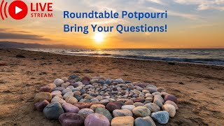 Roundtable Potpourri Bring Your Questions [upl. by Rabin751]