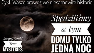 quotJedna noc w tym domu  efekt motylaquot Wasze prawdziwe niesamowite historie [upl. by Iand681]